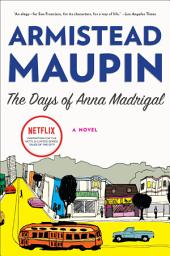 Icon image The Days of Anna Madrigal: A Novel