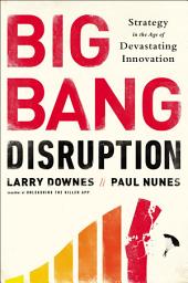 Icon image Big Bang Disruption: Strategy in the Age of Devastating Innovation