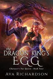 Icon image The Dragon King's Egg: A YA Fantasy Romance In An Immersive World With a Bonded Dragon Pair and Their New Egg, Mysterious Fae Sects, and a Handsome King