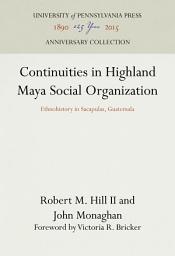 Icon image Continuities in Highland Maya Social Organization: Ethnohistory in Sacapulas, Guatemala