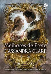Icon image Melhores de preto: Dez contos de amor dos Caçadores de Sombras
