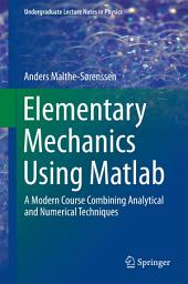 Icon image Elementary Mechanics Using Matlab: A Modern Course Combining Analytical and Numerical Techniques