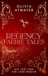 Icon image Regency Faerie Tales – Die Lady und der Lord Magier: Der Auftakt der romantischen Regency-Bestseller-Trilogie