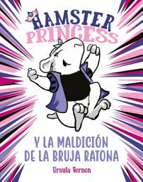 Icon image Hamster Princess y la maldición de la bruja ratona (Hamster Princess 1)