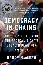 Icon image Democracy in Chains: The Deep History of the Radical Right's Stealth Plan for America
