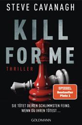 Icon image Kill for Me: Sie tötet deinen schlimmsten Feind. Wenn du ihren tötest ... - Thriller - Ein atemberaubender Stand-alone-Thriller des SPIEGEL-Bestsellerautors von THIRTEEN und SEVEN DAYS.