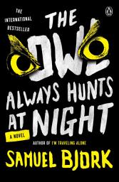Icon image The Owl Always Hunts at Night: A Novel
