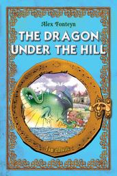 Icon image The Dragon under the Hill: An Illustrated Classic Tale for Kids by Alex Fonteyn