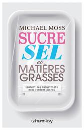 Icon image Sucre sel et matières grasses: Comment les industriels nous rendent accros