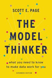 Icon image The Model Thinker: What You Need to Know to Make Data Work for You