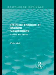Icon image Political Theories of Modern Government (Routledge Revivals): Its Role and Reform