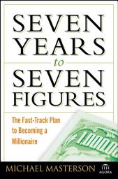 Icon image Seven Years to Seven Figures: The Fast-Track Plan to Becoming a Millionaire