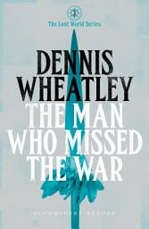 Icon image The Man who Missed the War