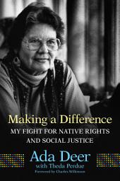 Icon image Making a Difference: My Fight for Native Rights and Social Justice