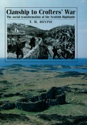 Icon image Clanship to Crofters' War: The social transformation of the Scottish Highlands