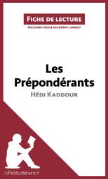 Icon image Les Prépondérants d'Hédi Kaddour (Fiche de lecture): Analyse complète et résumé détaillé de l'oeuvre
