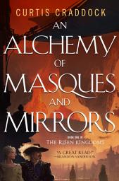 Icon image An Alchemy of Masques and Mirrors: Book One in the Risen Kingdoms