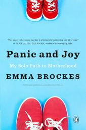 Icon image Panic and Joy: My Solo Path to Motherhood