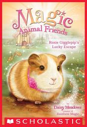 Icon image Rosie Gigglepip's Lucky Escape (Magic Animal Friends #8)