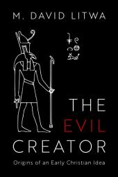 Icon image The Evil Creator: Origins of an Early Christian Idea