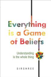 Icon image Everything is a Game of Beliefs: Understanding is the whole thing