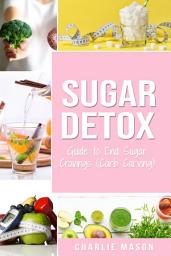 Icon image Sugar Detox: Guide to End Sugar Cravings: Sugar Detox Sugar Detox Plan 21 Day Sugar Detox Sugar Detox Daily Guide Sugar Detox Book The Sugar Detox Detox Diet Sugar Detox Recipe Book Sugar