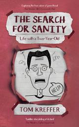 Icon image The Search for Sanity: Life with a Two-Year-Old
