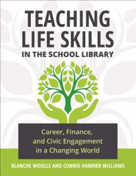 Icon image Teaching Life Skills in the School Library: Career, Finance, and Civic Engagement in a Changing World