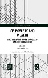 Icon image Of Poverty and Wealth: Eric Hobsbawm, Barry Supple and Gareth Stedman Jones