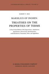 Icon image Marsilius of Inghen: Treatises on the Properties of Terms: A First Critical Edition of the Suppositiones, Ampliationes, Appellationes, Restrictiones and Alienationes with Introduction, Translation, Notes and Appendices