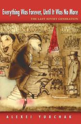 Icon image Everything Was Forever, Until It Was No More: The Last Soviet Generation