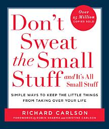 Icon image Don't Sweat the Small Stuff and It's All Small Stuff: Simple Ways to Keep the Little Things from Taking Over Your Life