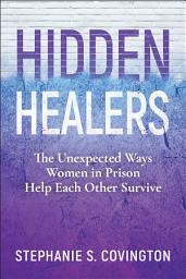 Icon image Hidden Healers: The Unexpected Ways Women in Prison Help Each Other Survive