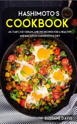 Icon image Hashimoto’s Cookbook: 40+Tart, Ice-Cream, and Pie recipes for a healthy and balanced Hashimoto’s diet