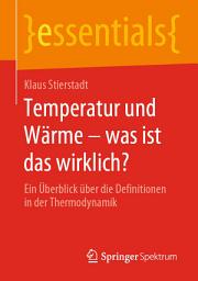 Icon image Temperatur und Wärme – was ist das wirklich?: Ein Überblick über die Definitionen in der Thermodynamik