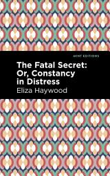Icon image The Fatal Secret: Or, Constancy in Distress