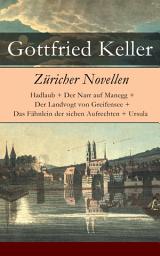 Icon image Züricher Novellen: Hadlaub + Der Narr auf Manegg + Der Landvogt von Greifensee + Das Fähnlein der sieben Aufrechten + Ursula