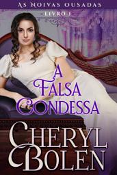 Icon image A Falsa Condessa: As Noivas Ousadas, Livro 1
