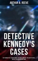 Icon image Detective Kennedy's Cases: The Poisoned Pen, The War Terror, The Social Gangster, The Ear in the Wall, Gold of the Gods and many more: 40+ Titles in One Edition