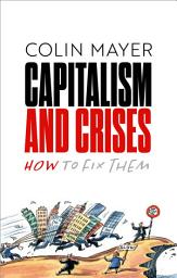 Icon image Capitalism and Crises: How to Fix Them
