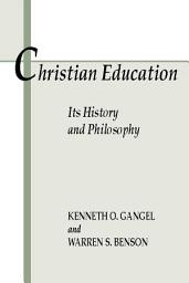 Icon image Christian Education: Its History and Philosophy: Its History and Philosophy