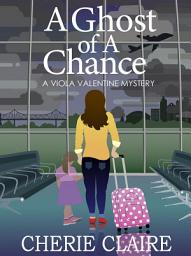 Icon image A Ghost of a Chance: A Viola Valentine Mystery