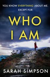 Icon image Who I Am: A dark psychological thriller with a stunning twist