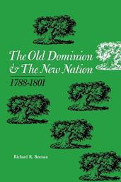 Icon image The Old Dominion and the New Nation: 1788–1801