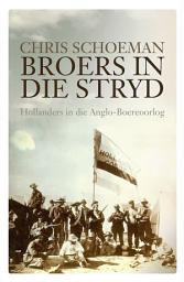 Icon image Broers in die stryd: Hollanders in die Anglo-Boereoorlog