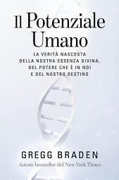 Icon image Il Potenziale Umano: La verità nascosta della nostra essenza divina, del potere che è in noi e del nostro destino.