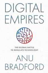 Icon image Digital Empires: The Global Battle to Regulate Technology