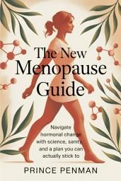 Icon image The New Menopause Guide: Navigate Hormonal Change with Science, Sanity, and a Plan You Can Actually Stick To