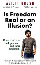 Icon image Is Freedom Real or an Illusion - Understand true independence and inner liberation