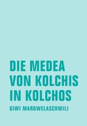 Icon image Die Medea von Kolchis in Kolchos: Roman